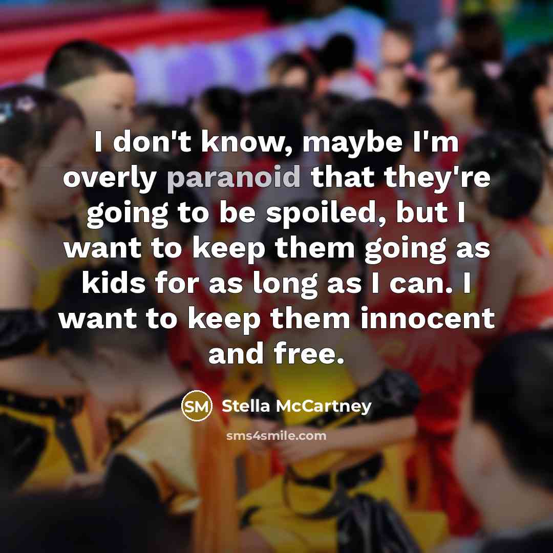 “I don't know, maybe I'm overly paranoid that they're going…” quote by Stella McCartney