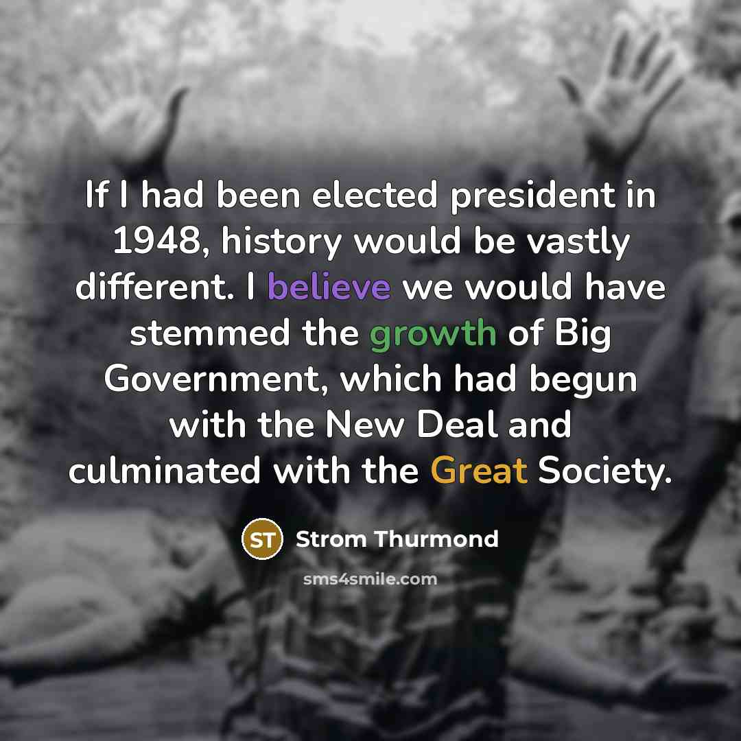 “If I had been elected president in 1948, history would…” quote by Strom Thurmond