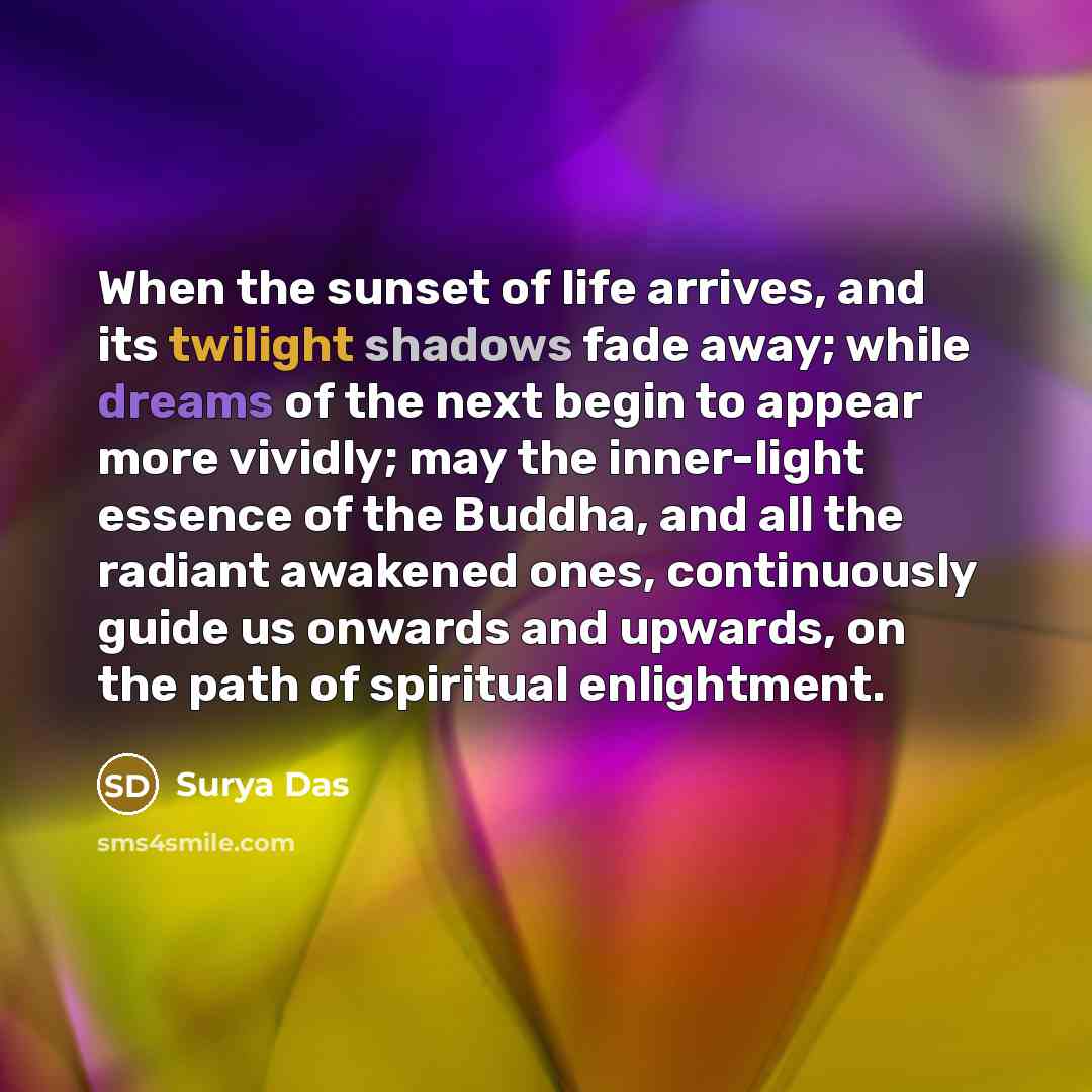 “When the sunset of life arrives, and its twilight shadows…” quote by Surya Das