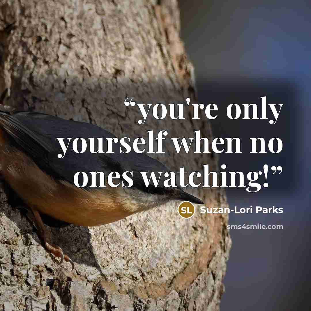 “you're only yourself when no ones watching!” quote by Suzan-Lori Parks