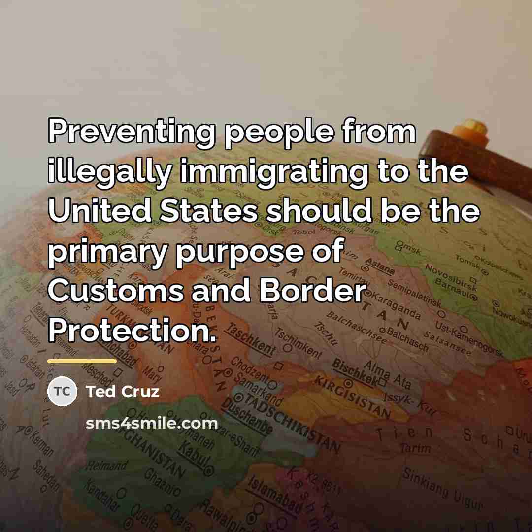 “Preventing people from illegally immigrating to the United States should…” quote by Ted Cruz