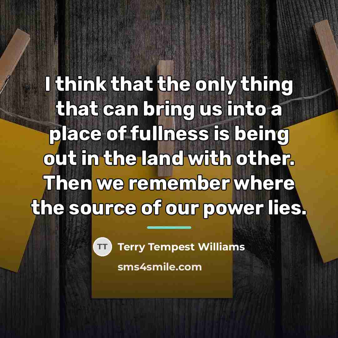 “I think that the only thing that can bring us…” quote by Terry Tempest Williams