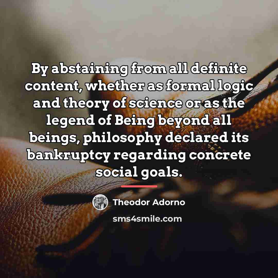 “By abstaining from all definite content, whether as formal logic…” quote by Theodor Adorno