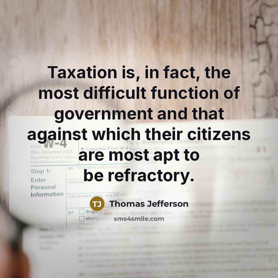 “Taxation is, in fact, the most difficult function of government…” quote by Thomas Jefferson