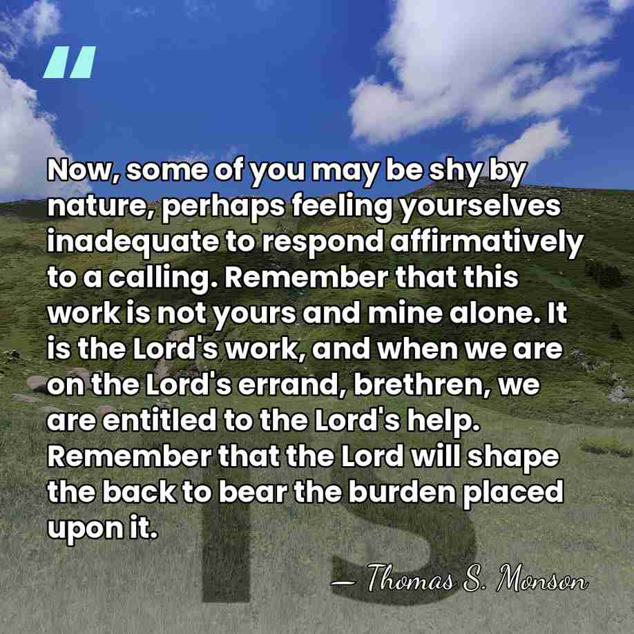 Now, some of you may be shy by nature, perhaps feeling yourselves&hellip; - Thomas S. Monson