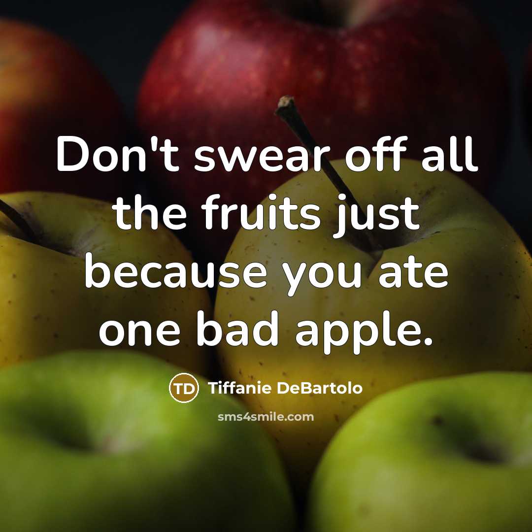 “Don't swear off all the fruits just because you ate…” quote by Tiffanie DeBartolo