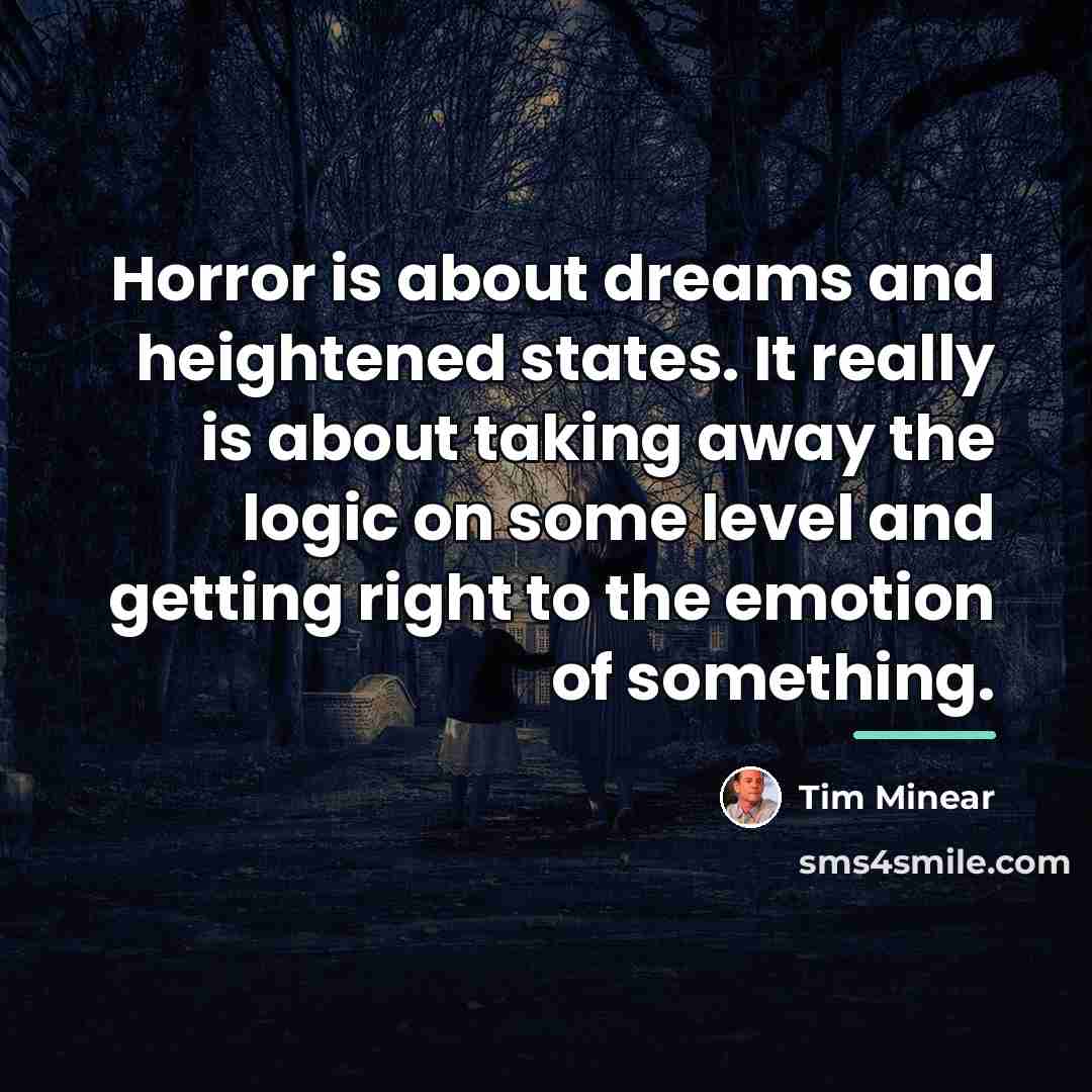 “Horror is about dreams and heightened states. It really is…” quote by Tim Minear