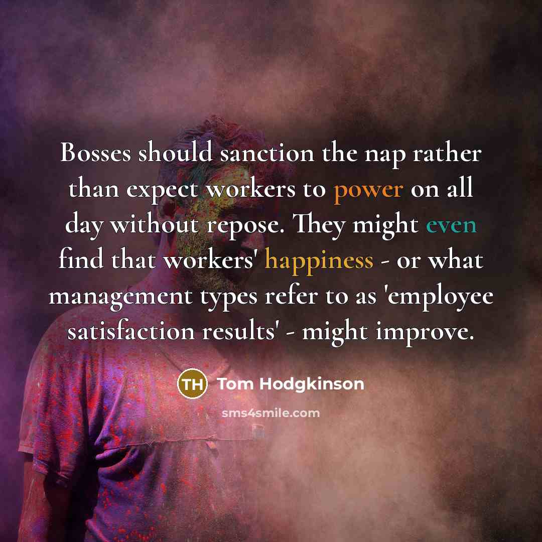 “Bosses should sanction the nap rather than expect workers to…” quote by Tom Hodgkinson