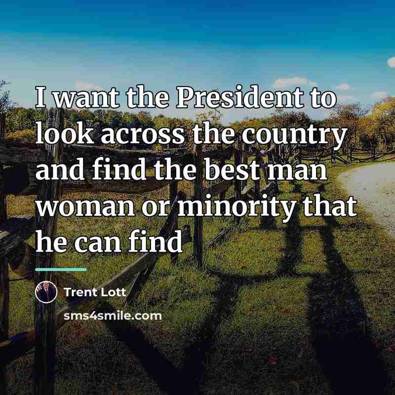 “I want the President to look across the country and…” quote by Trent Lott