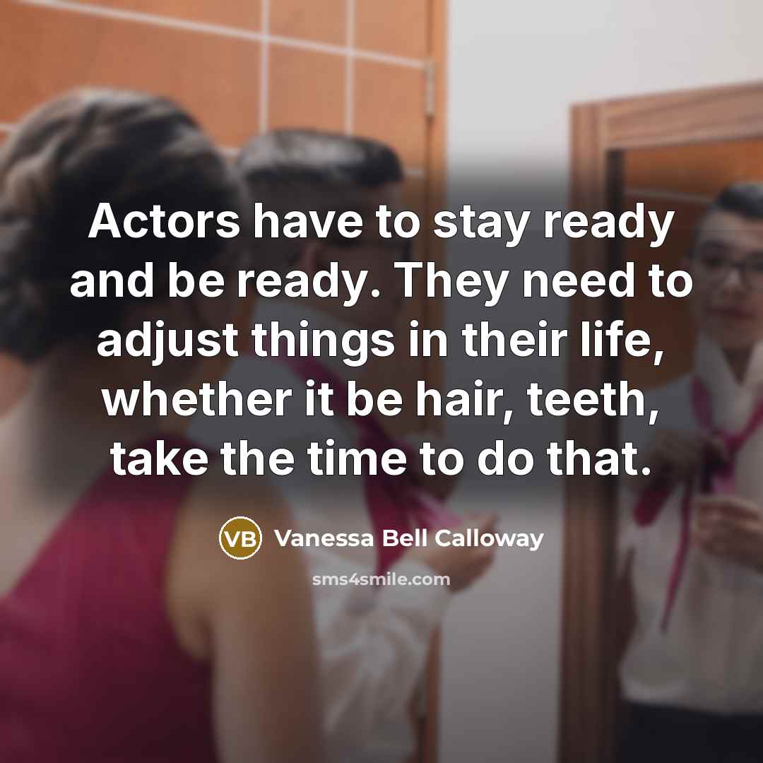 “Actors have to stay ready and be ready. They need…” quote by Vanessa Bell Calloway