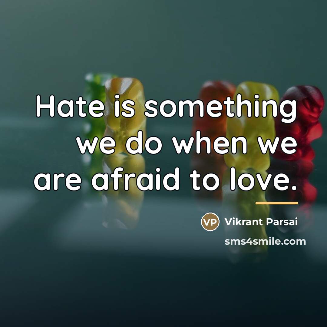 “Hate is something we do when we are afraid to…” quote by Vikrant Parsai