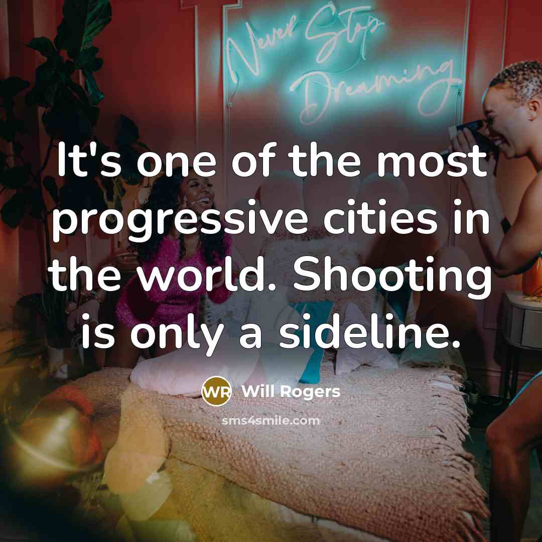 “It's one of the most progressive cities in the world.…” quote by Will Rogers