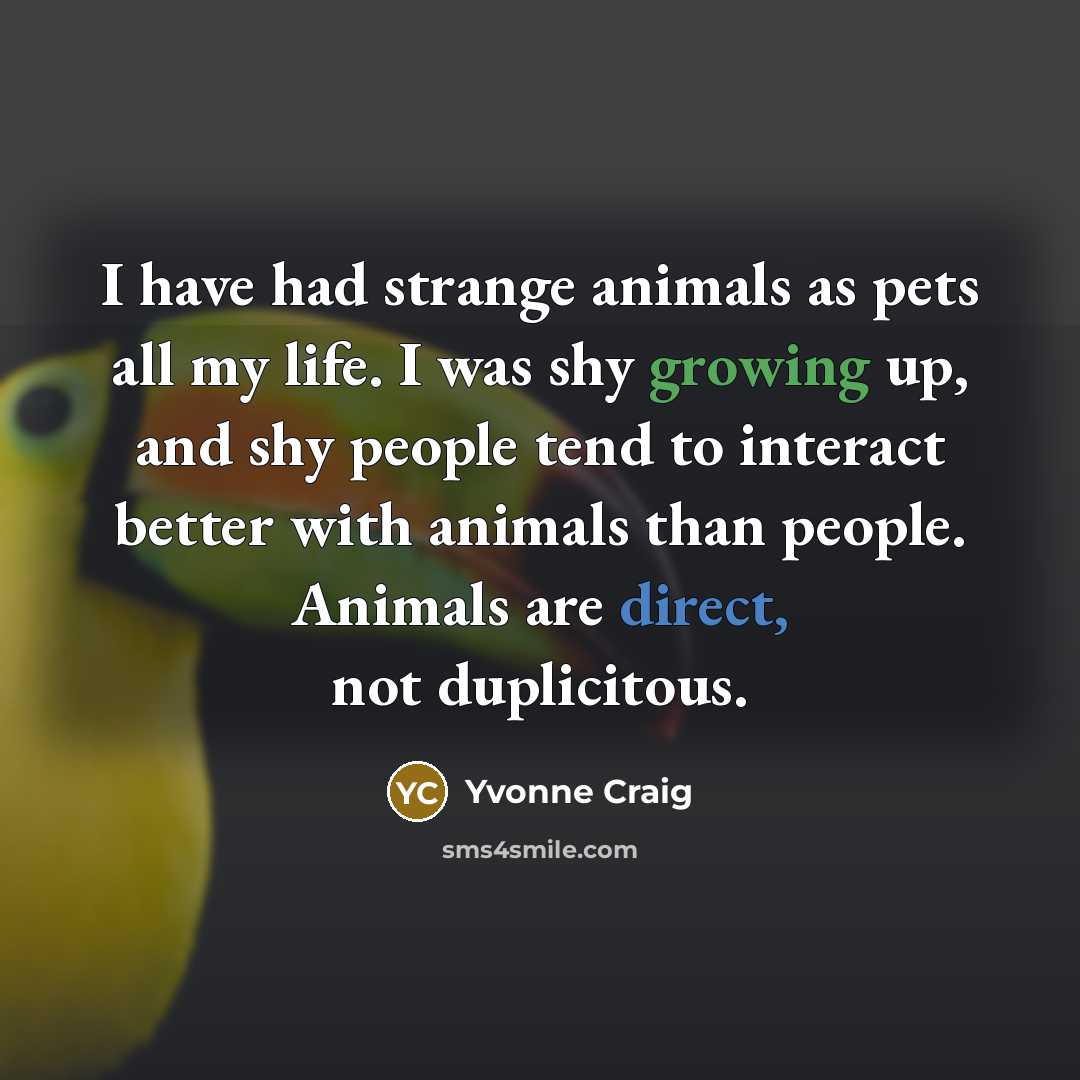 “I have had strange animals as pets all my life.…” quote by Yvonne Craig
