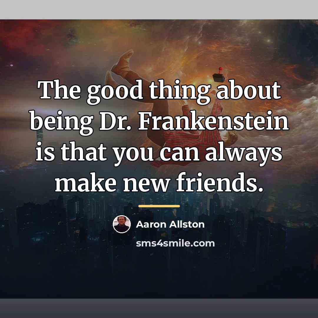 “The good thing about being Dr. Frankenstein is that you…” quote by Aaron Allston