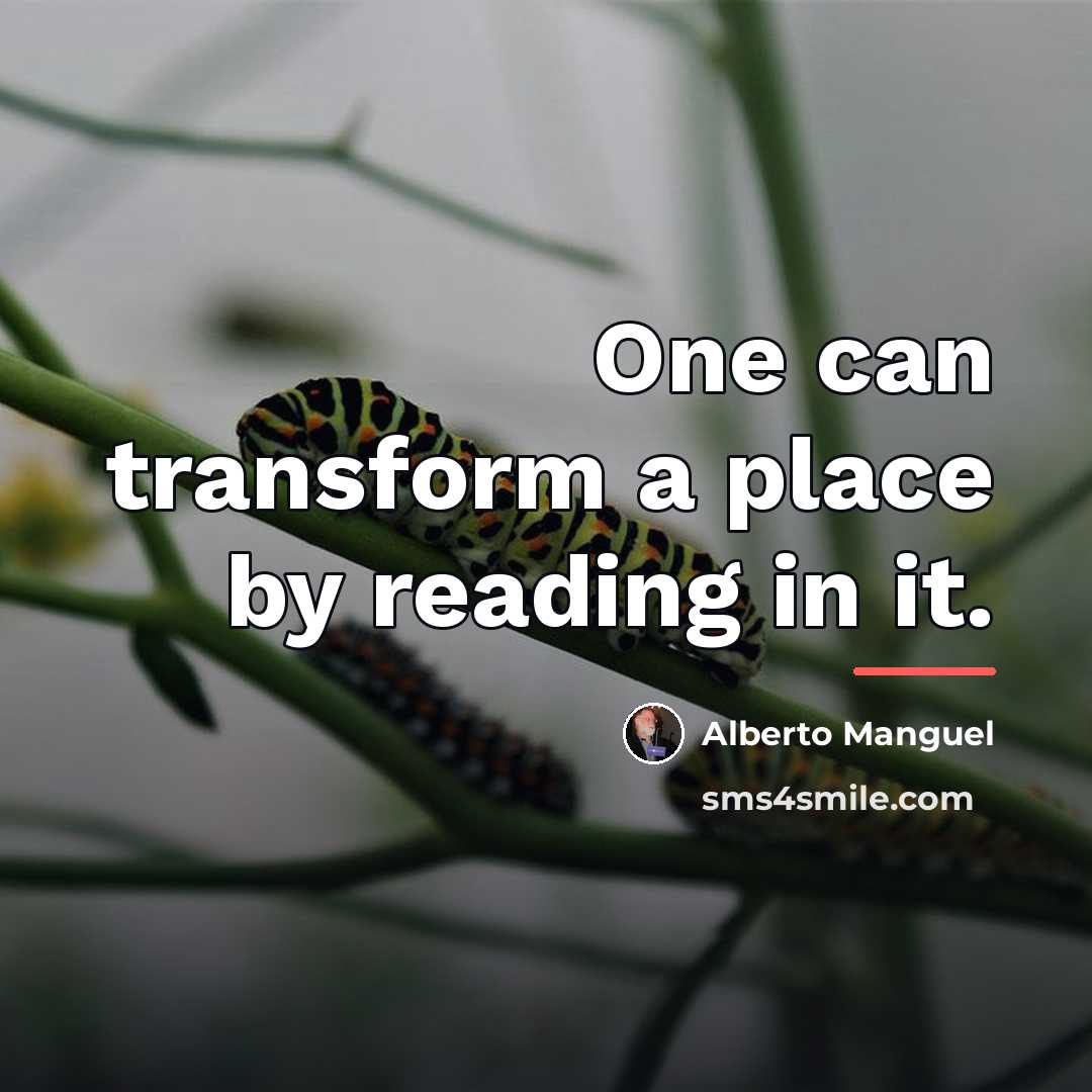 “One can transform a place by reading in it.…” quote by Alberto Manguel