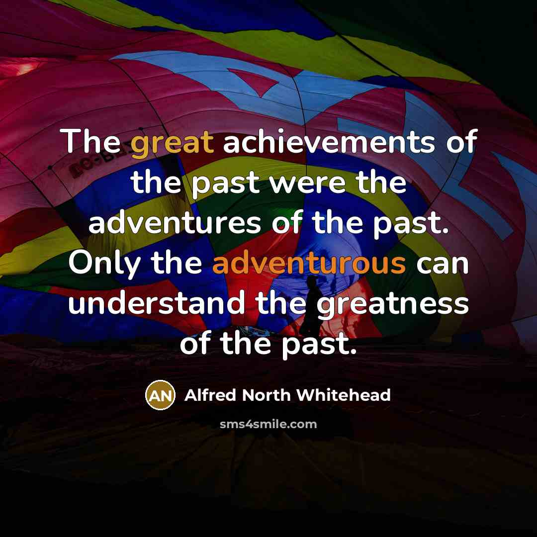 “The great achievements of the past were the adventures of…” quote by Alfred North Whitehead