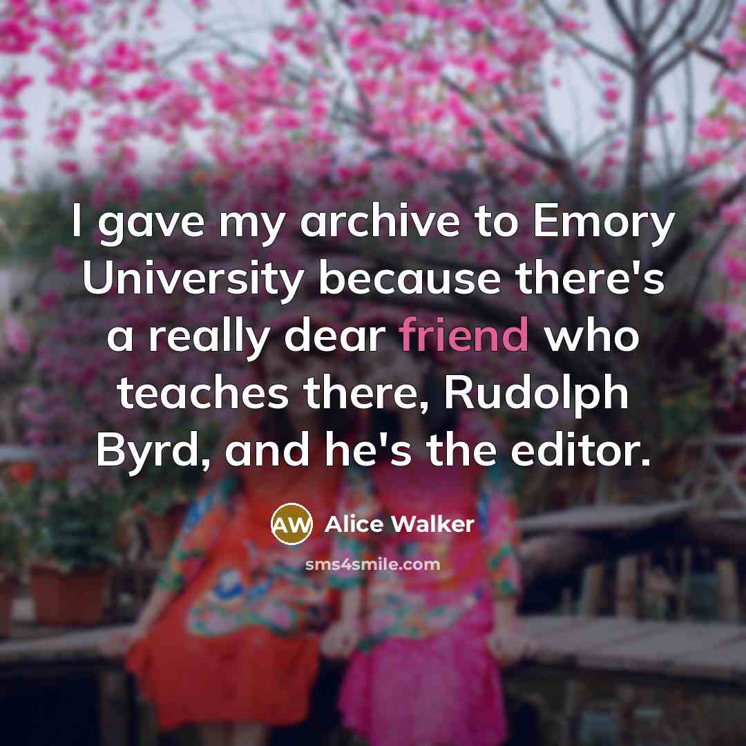 “I gave my archive to Emory University because there's a…” quote by Alice Walker