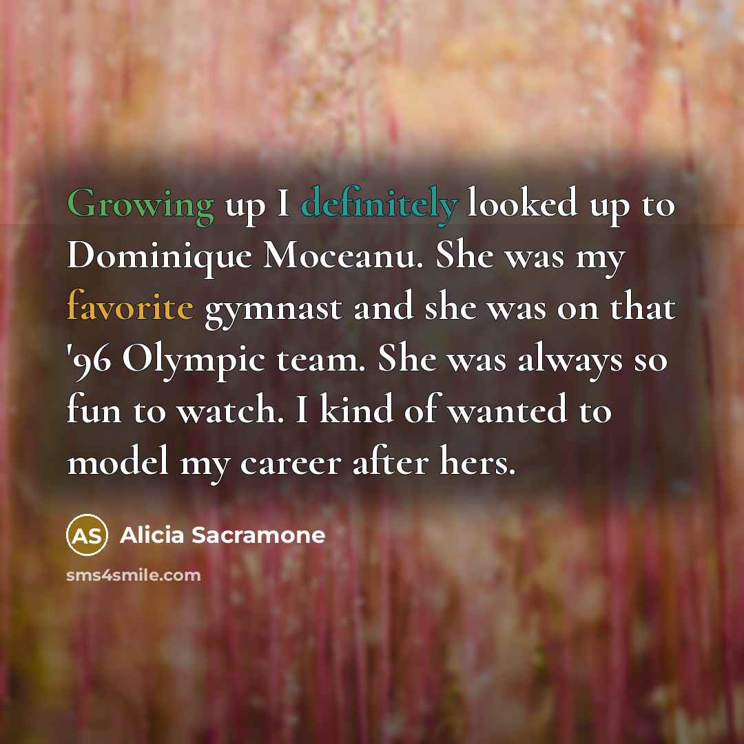 “Growing up I definitely looked up to Dominique Moceanu. She…” quote by Alicia Sacramone