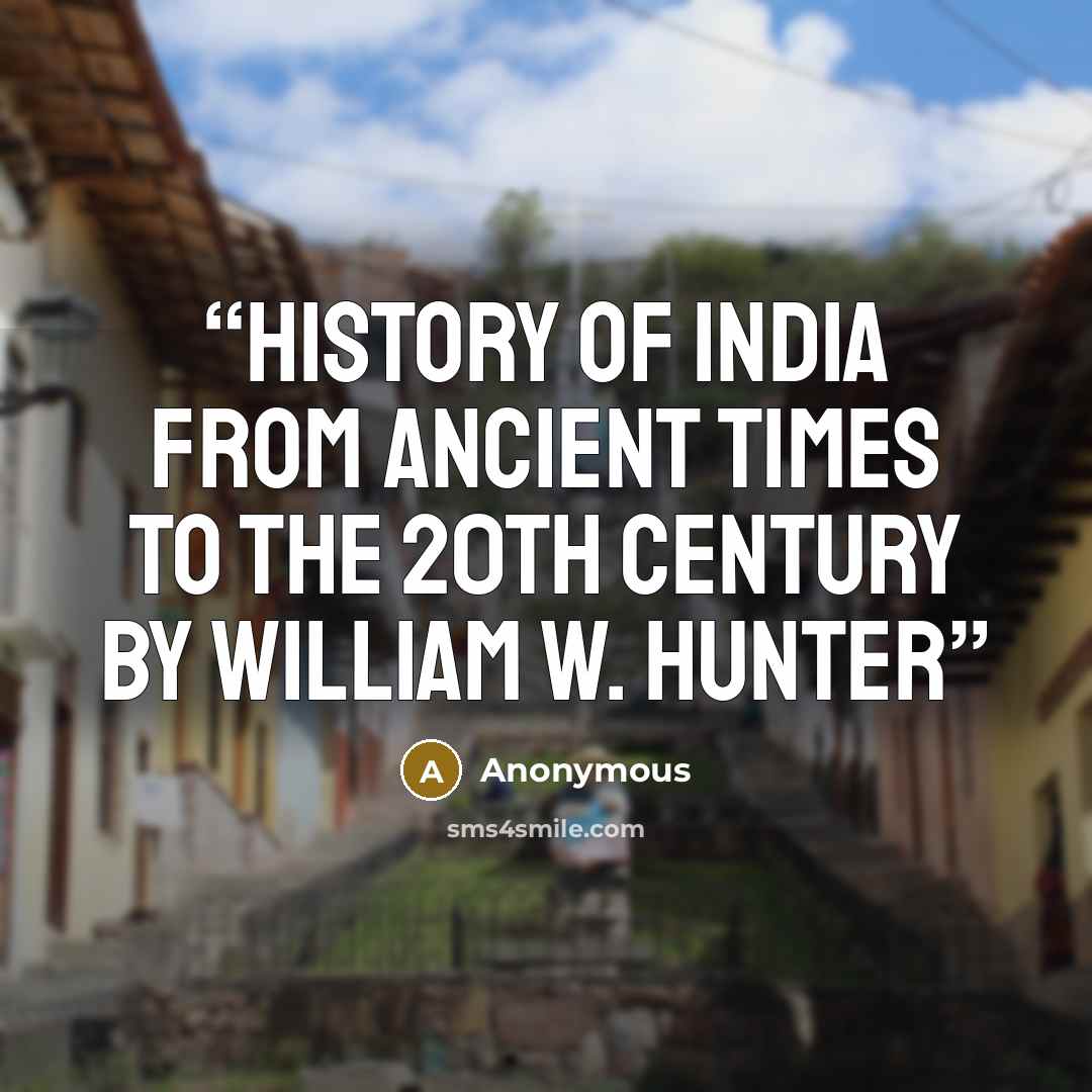 “History of India From Ancient Times to the 20th Century by William W. Hunter” quote by Anonymous