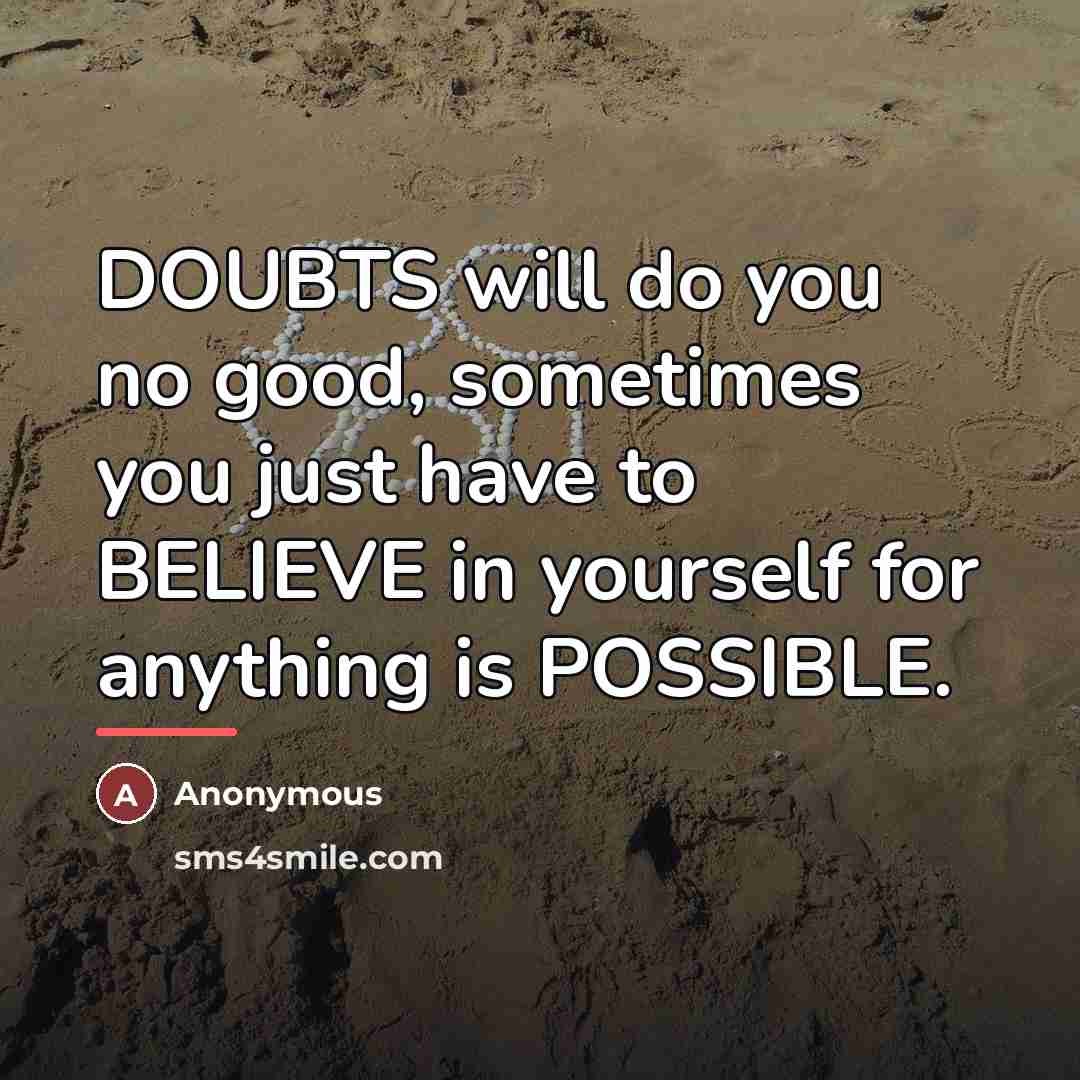 “DOUBTS will do you no good, sometimes you just have…” quote by Anonymous