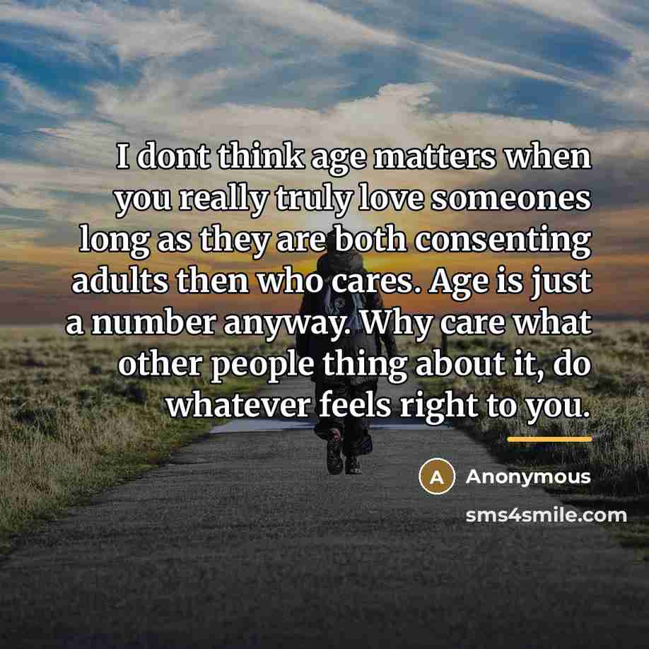 “I dont think age matters when you really truly love…” quote by Anonymous