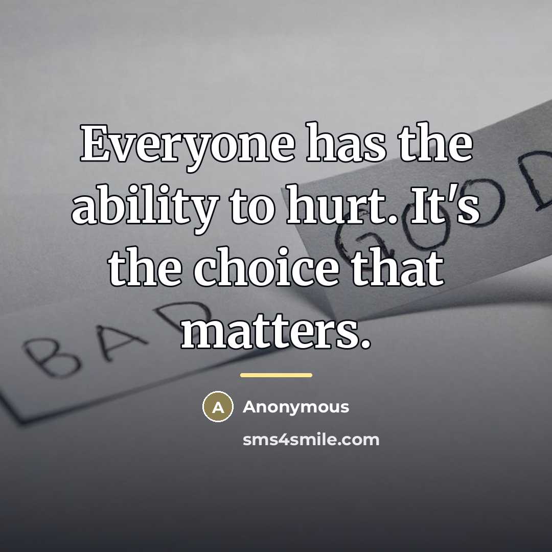 “Everyone has the ability to hurt. It's the choice that…” quote by Anonymous