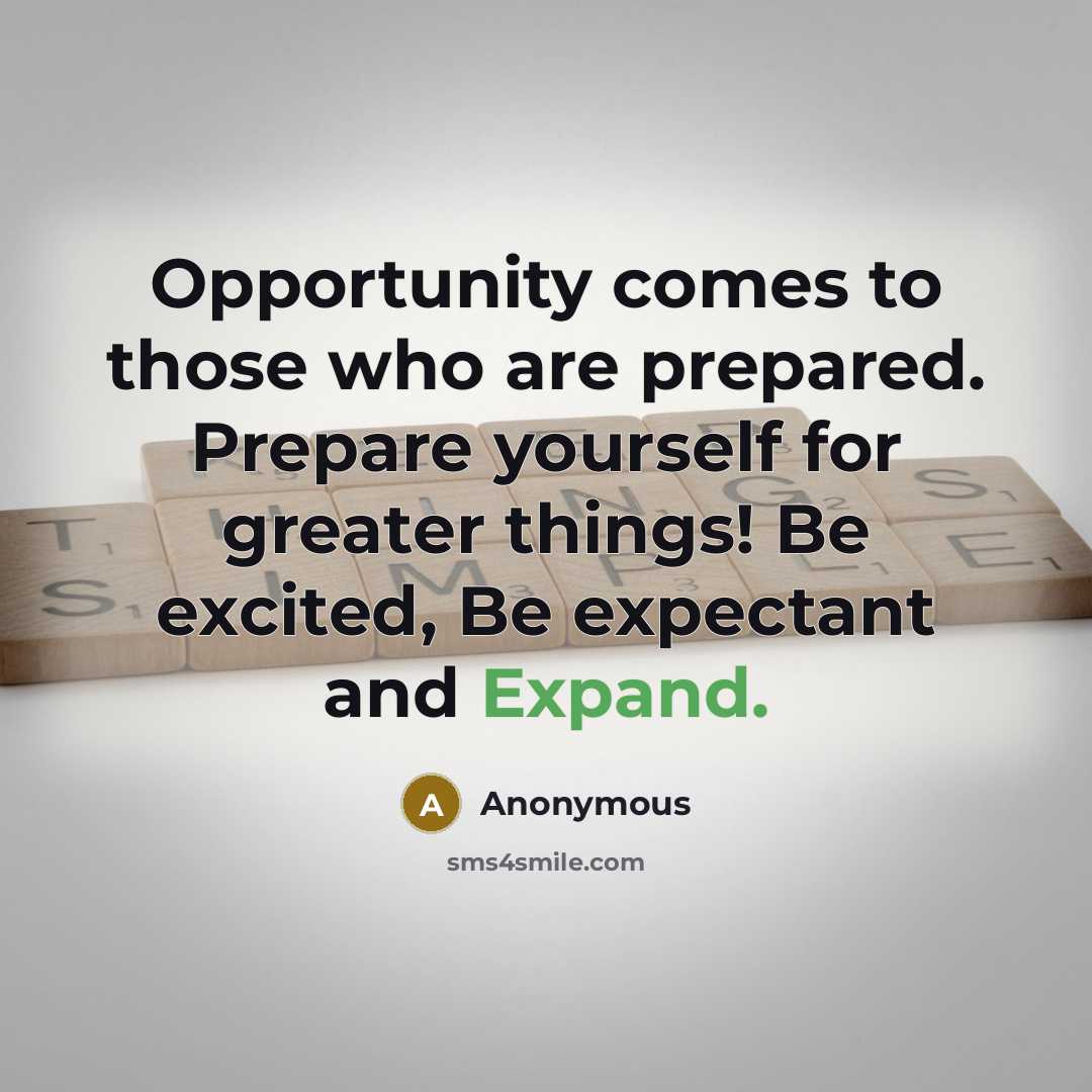 “Opportunity comes to those who are prepared. Prepare yourself for…” quote by Anonymous