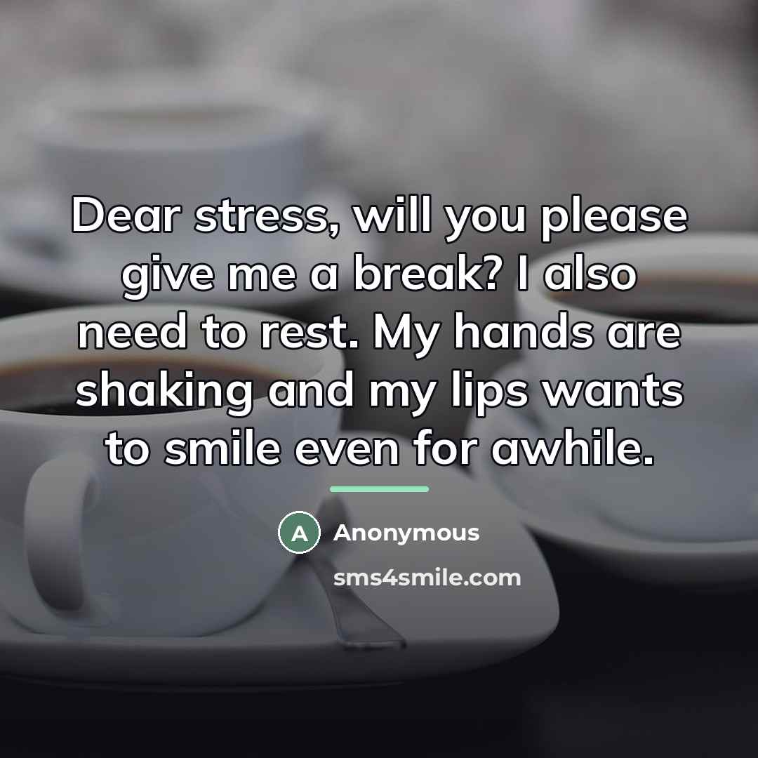 “Dear stress, will you please give me a break? I…” quote by Anonymous