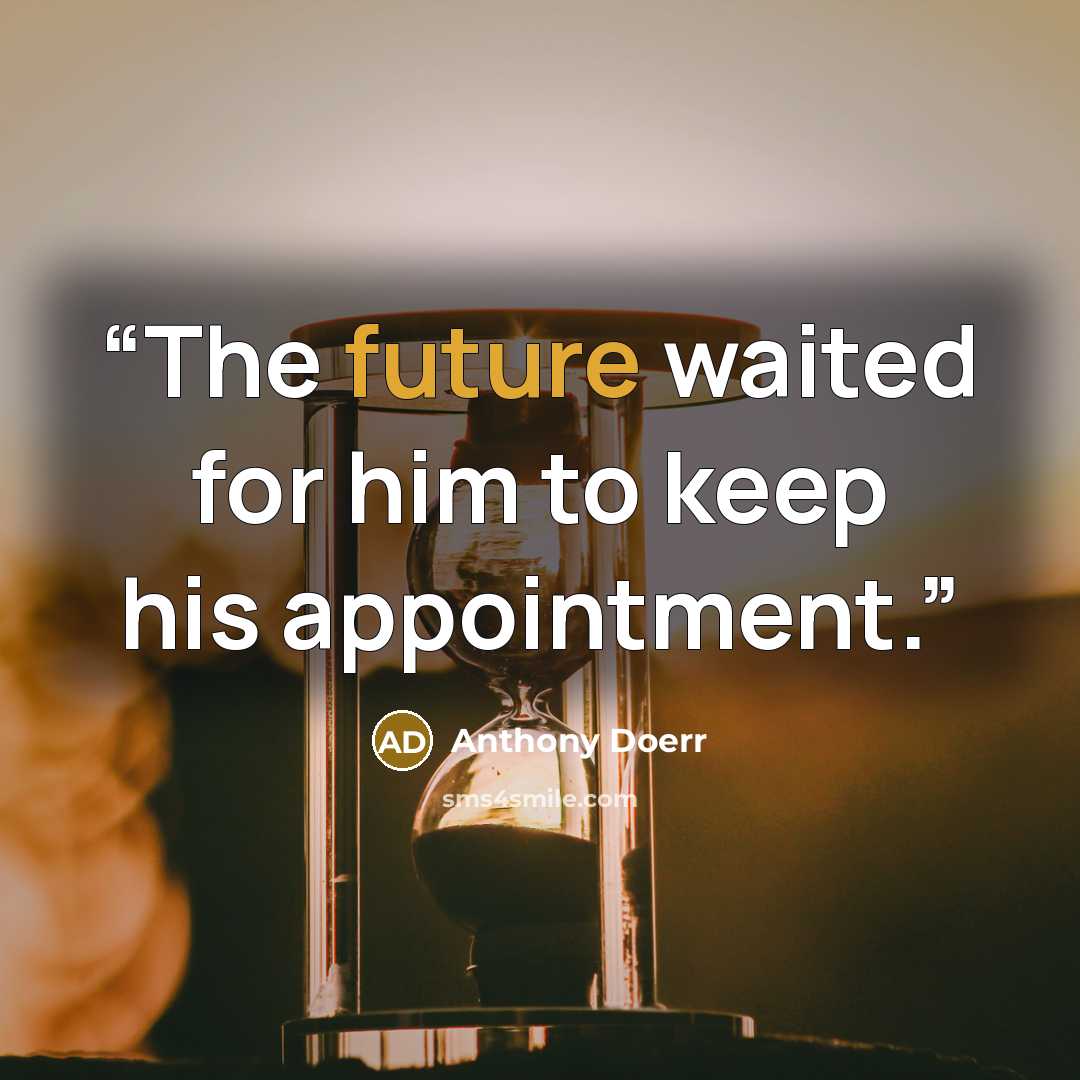 “The future waited for him to keep his appointment.” quote by Anthony Doerr
