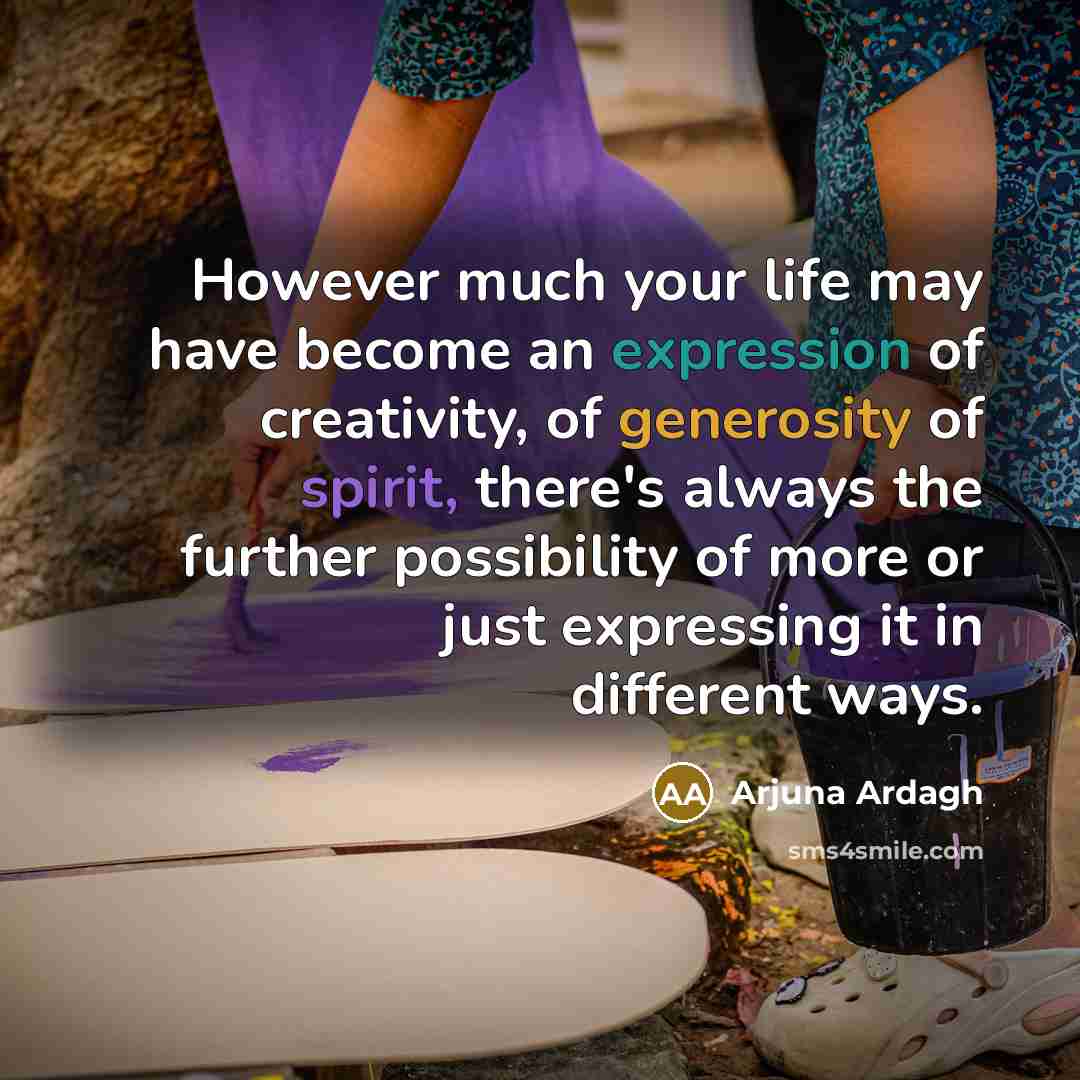 “However much your life may have become an expression of…” quote by Arjuna Ardagh
