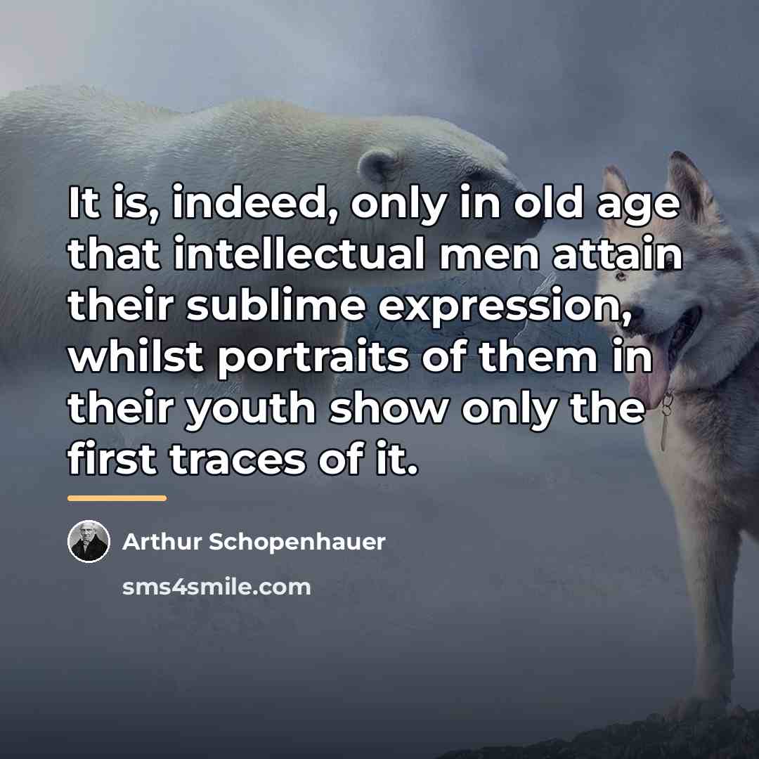 “It is, indeed, only in old age that intellectual men…” quote by Arthur Schopenhauer