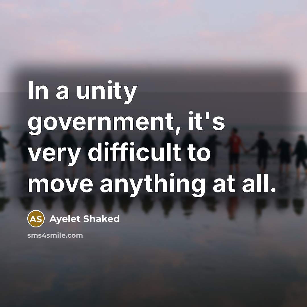 “In a unity government, it's very difficult to move anything…” quote by Ayelet Shaked