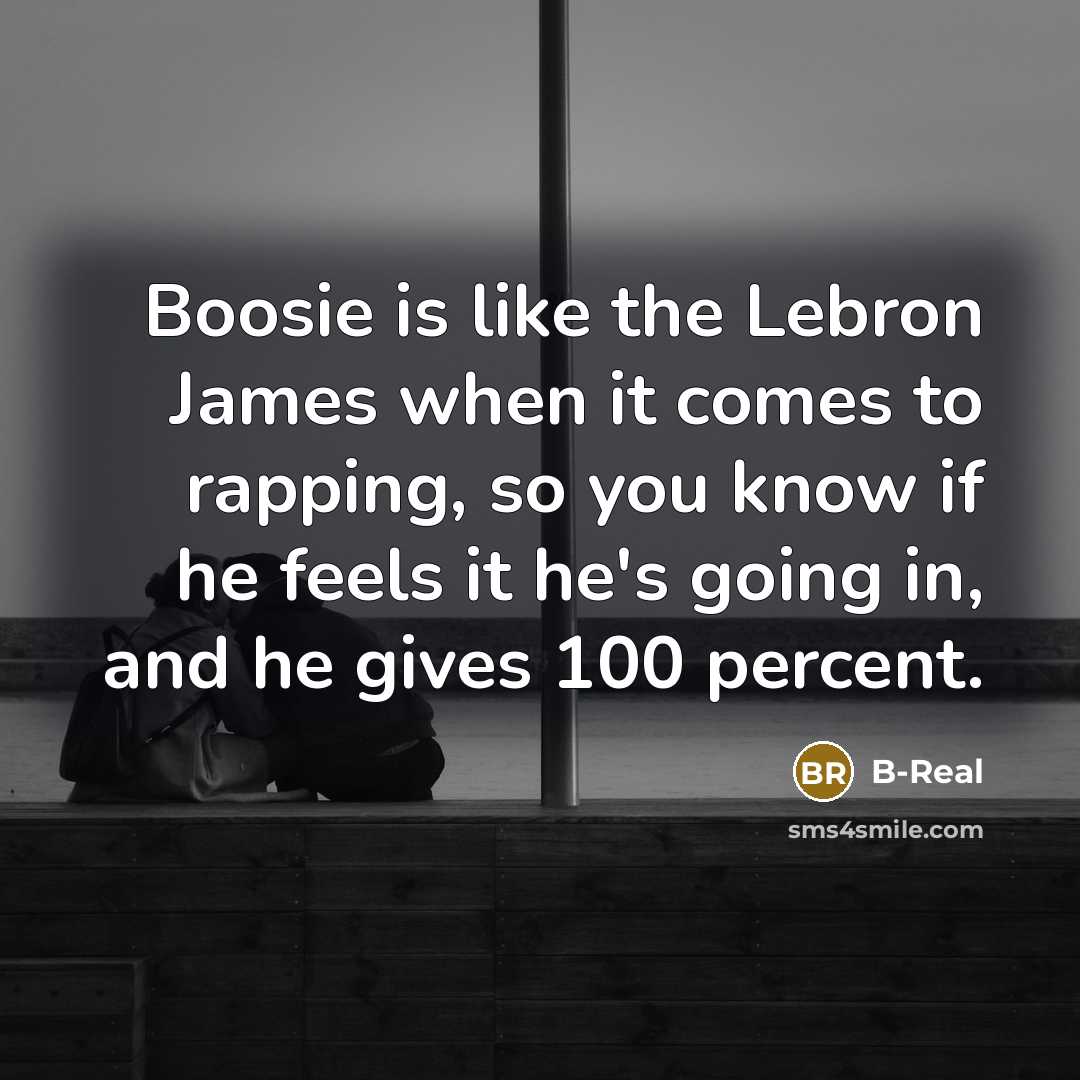 “Boosie is like the Lebron James when it comes to…” quote by B-Real