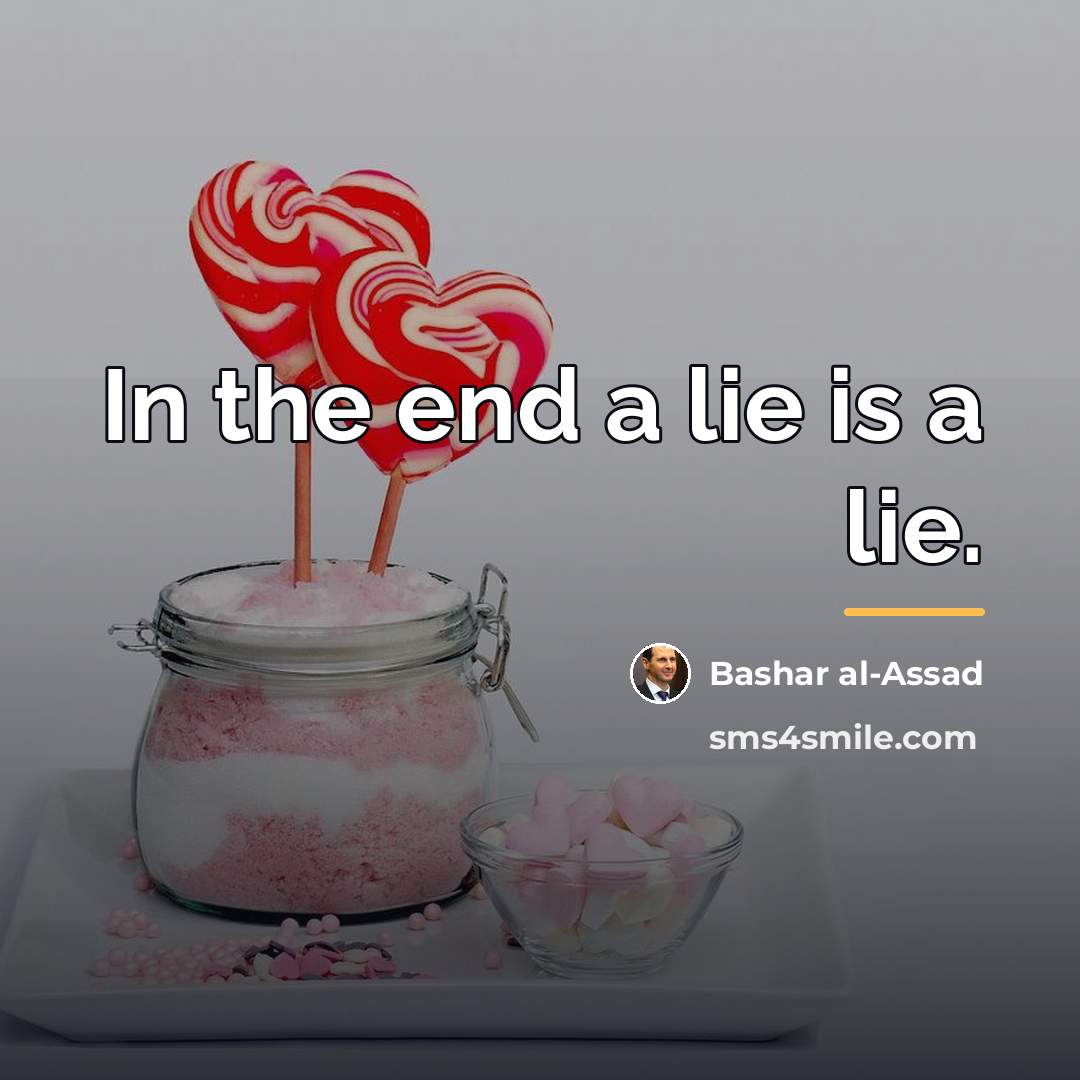 “In the end a lie is a lie.…” quote by Bashar al-Assad