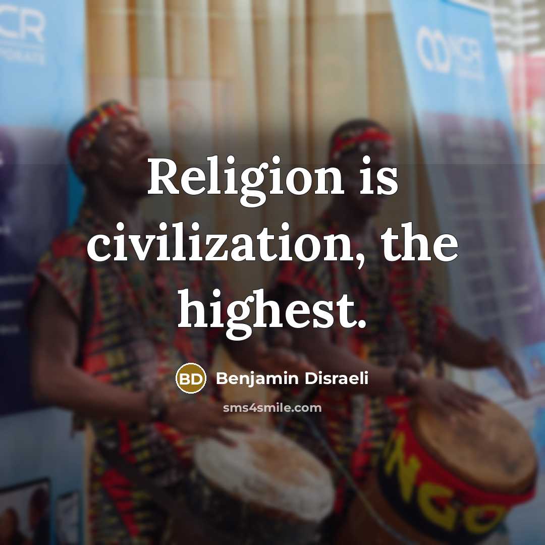 “Religion is civilization, the highest.…” quote by Benjamin Disraeli
