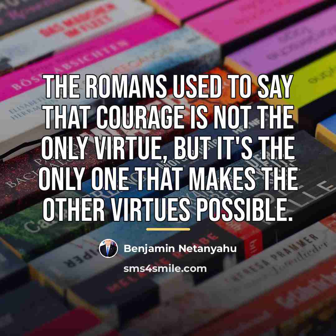 “The Romans used to say that courage is not the…” quote by Benjamin Netanyahu