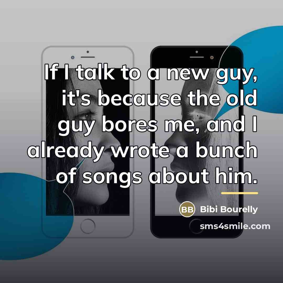 “If I talk to a new guy, it's because the…” quote by Bibi Bourelly