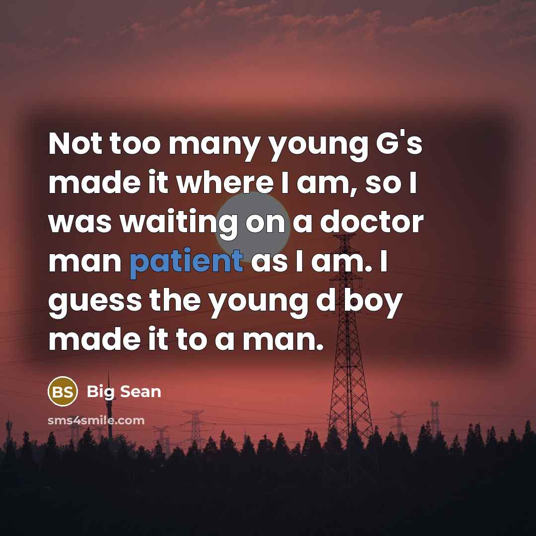 “Not too many young G's made it where I am,…” quote by Big Sean