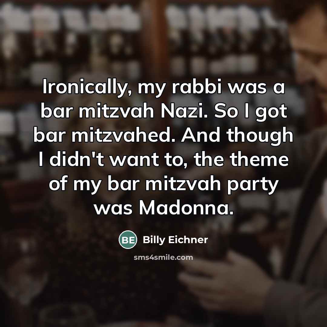 “Ironically, my rabbi was a bar mitzvah Nazi. So I…” quote by Billy Eichner
