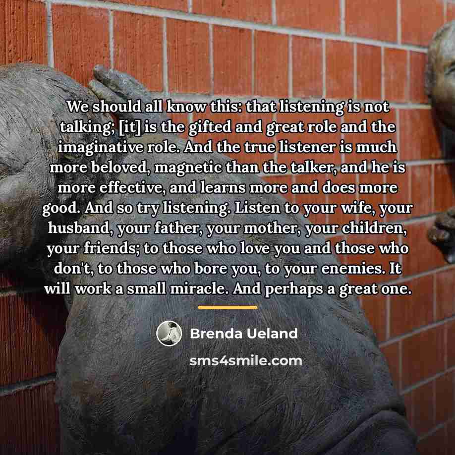 “We should all know this: that listening is not talking;…” quote by Brenda Ueland