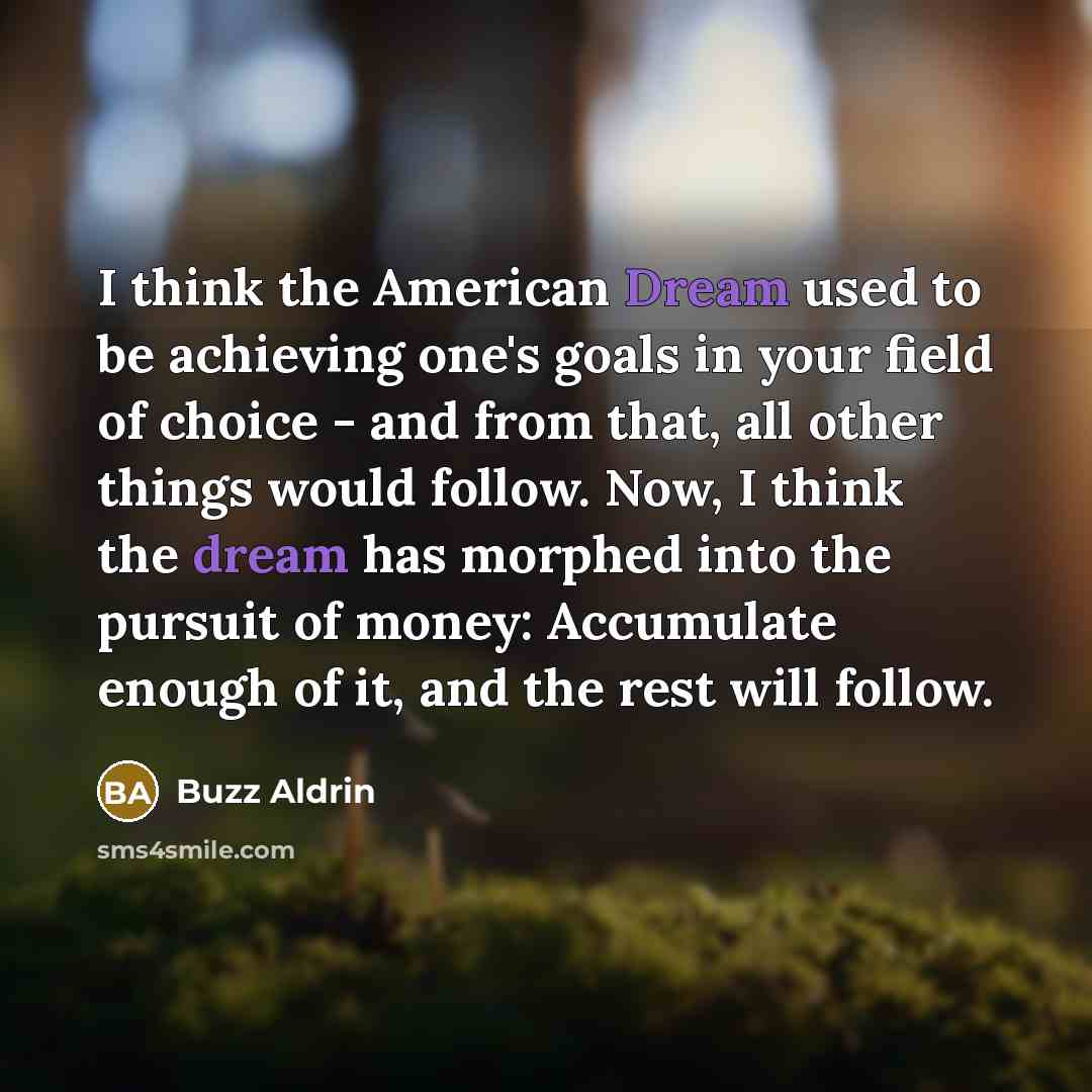 “I think the American Dream used to be achieving one's…” quote by Buzz Aldrin