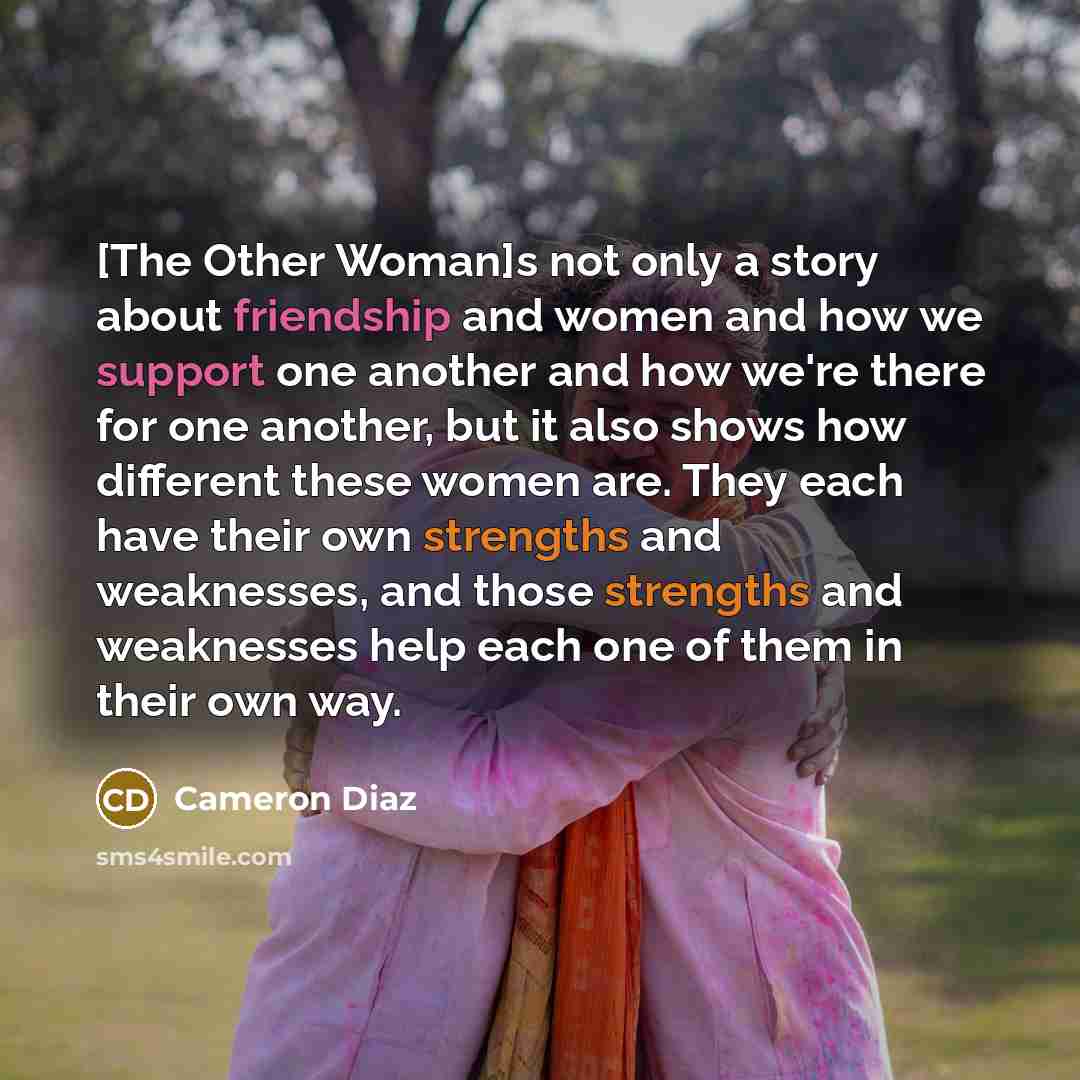 “[The Other Woman]s not only a story about friendship and…” quote by Cameron Diaz
