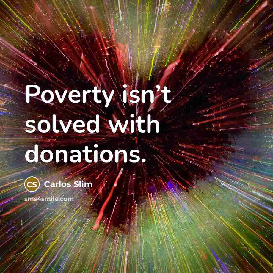 “Poverty isn’t solved with donations.…” quote by Carlos Slim
