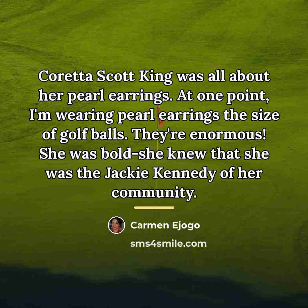 “Coretta Scott King was all about her pearl earrings. At…” quote by Carmen Ejogo