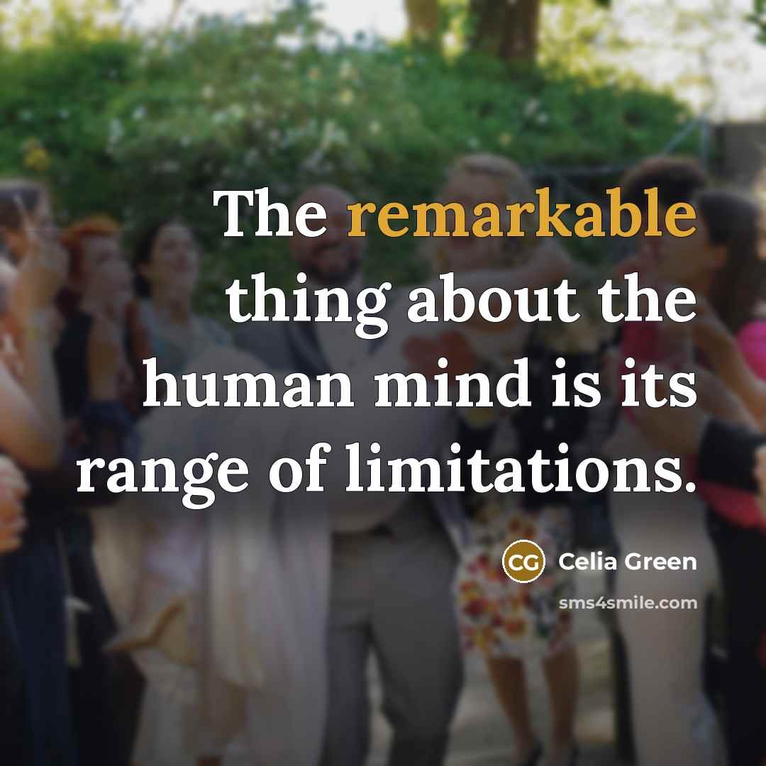“The remarkable thing about the human mind is its range…” quote by Celia Green