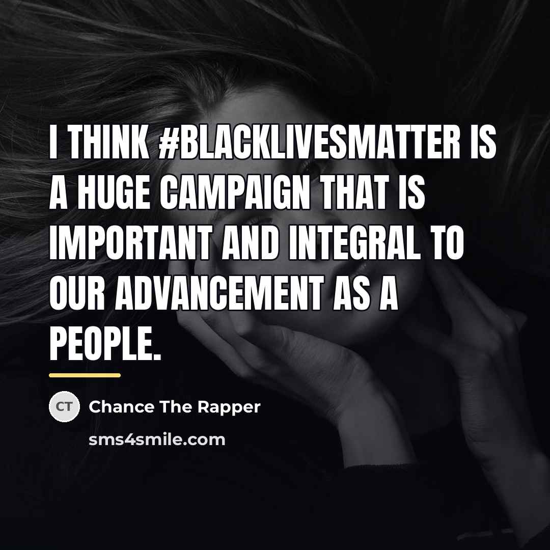 “I think #BlackLivesMatter is a huge campaign that is important…” quote by Chance The Rapper