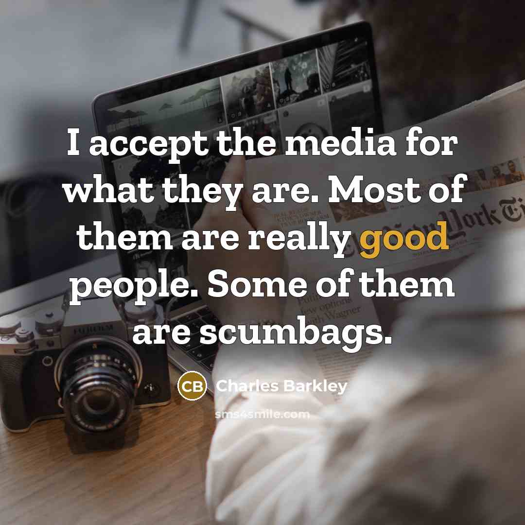 “I accept the media for what they are. Most of…” quote by Charles Barkley