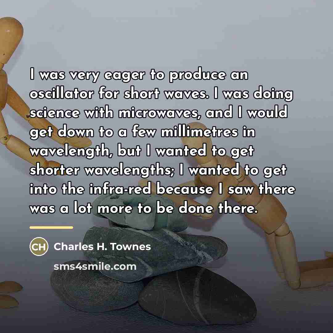 “I was very eager to produce an oscillator for short…” quote by Charles H. Townes