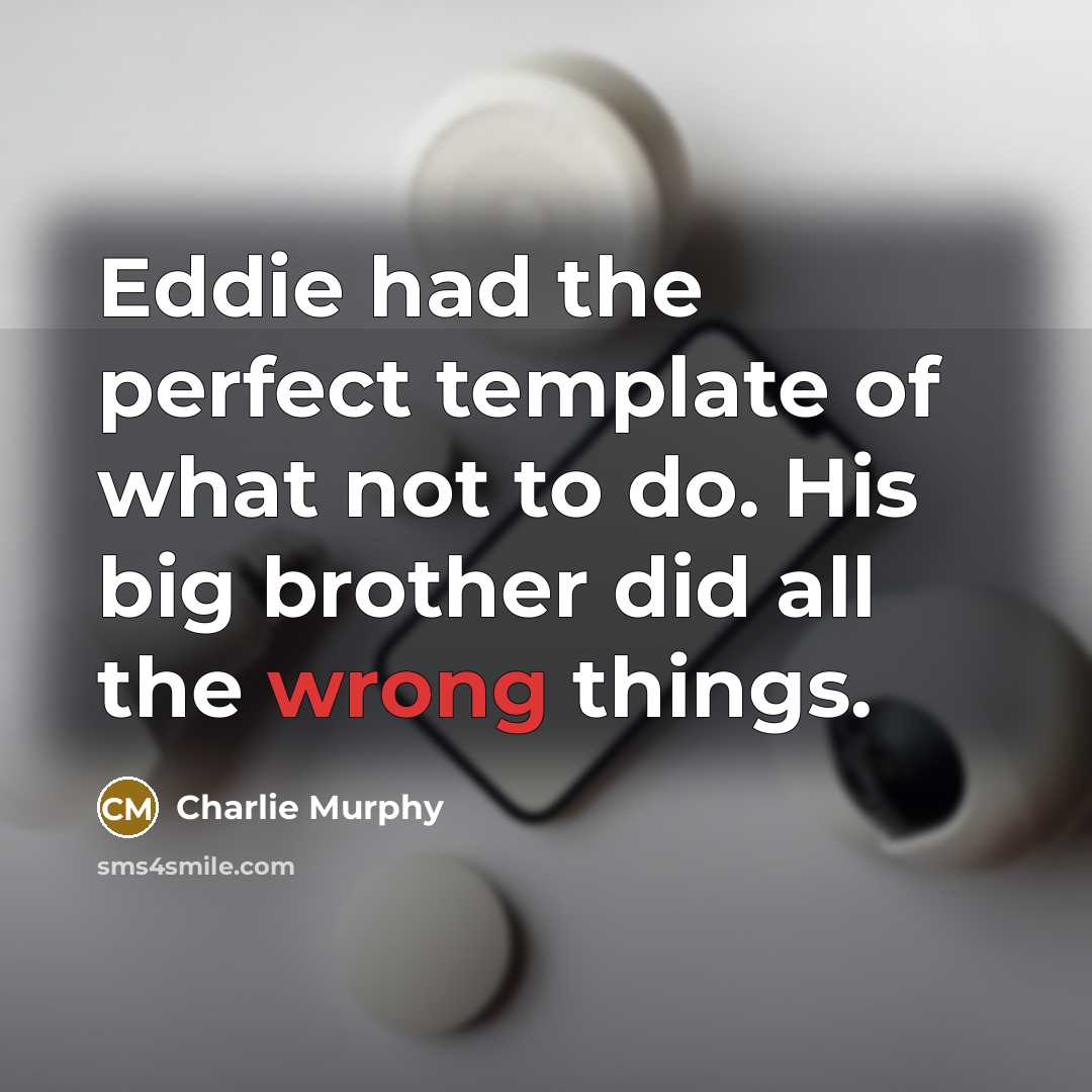 “Eddie had the perfect template of what not to do.…” quote by Charlie Murphy