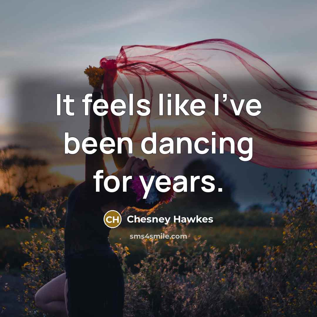 “It feels like I've been dancing for years.…” quote by Chesney Hawkes
